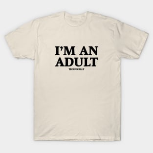 I'm An Adult Technically T-Shirt